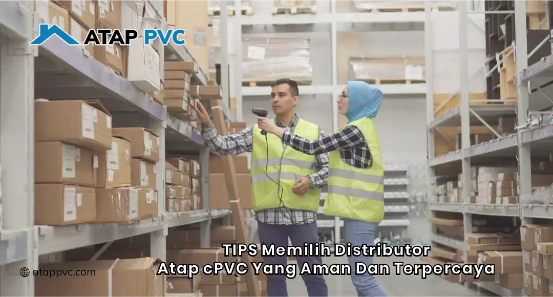 Tips Memilih Distributor Atap cPVC yang Aman dan Terpercaya