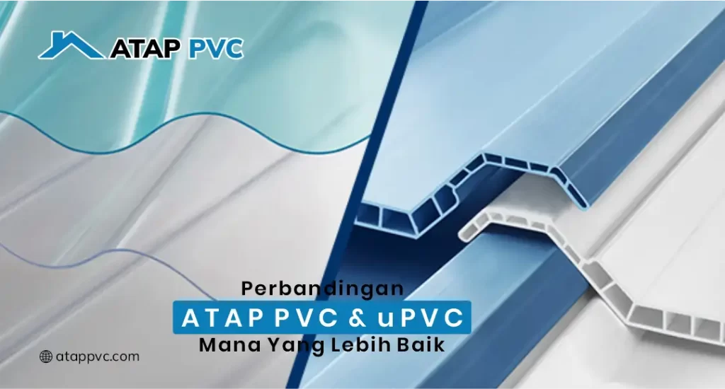 Perbandingan Atap PVC dan uPVC: Mana yang Lebih Baik?
