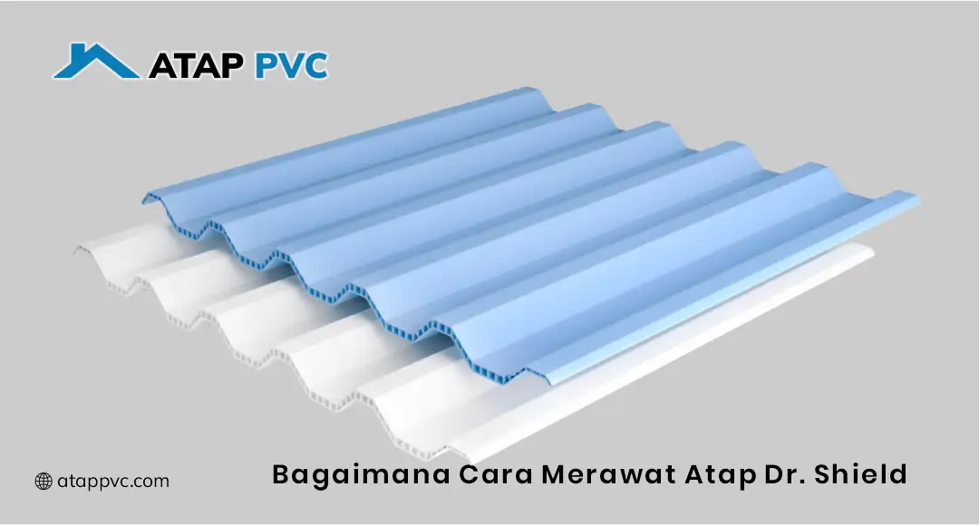 Bagaimana Cara Merawat Atap Dr.Shield
