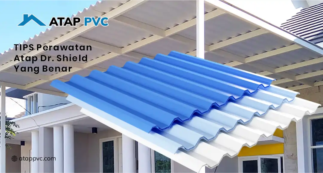 Tips Perawatan Atap Dr.Shield yang benar