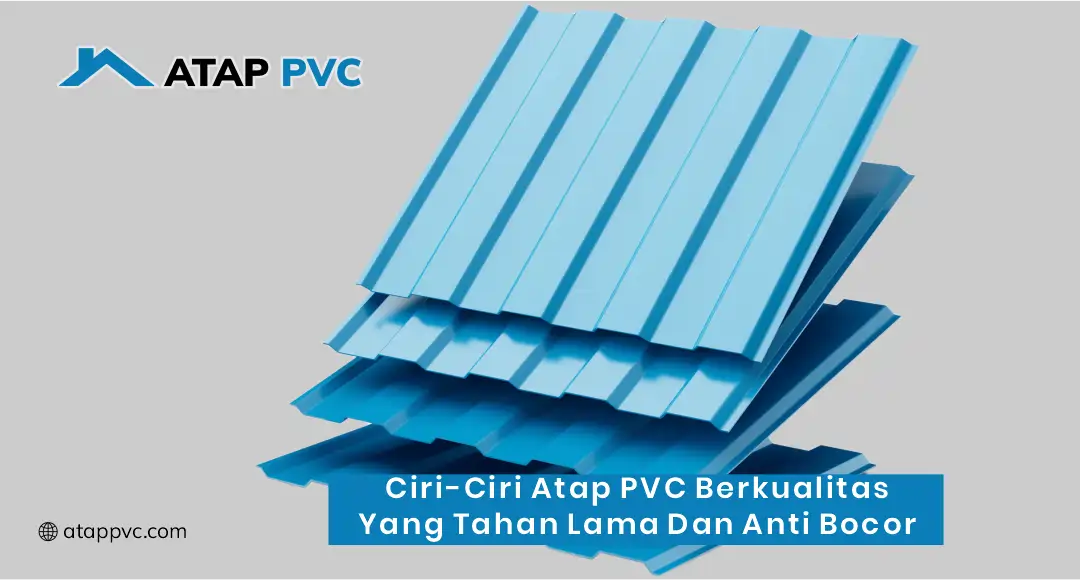 Ciri-Ciri Atap PVC Berkualitas yang Tahan Lama dan Anti Bocor