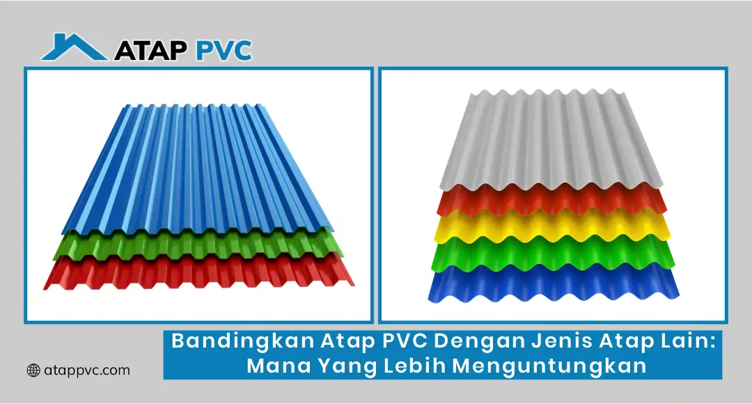 Bandingkan Atap PVC dengan Jenis Atap Lain: Mana yang Lebih Menguntungkan?