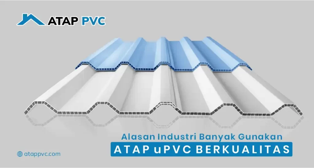 Alasan Industri Banyak Gunakan Atap uPVC Berkualitas