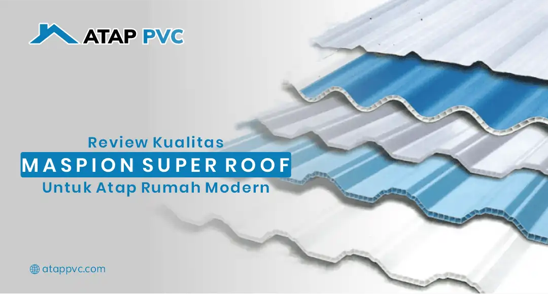 You are currently viewing Review Kualitas Maspion Super Roof untuk Atap Rumah Modern