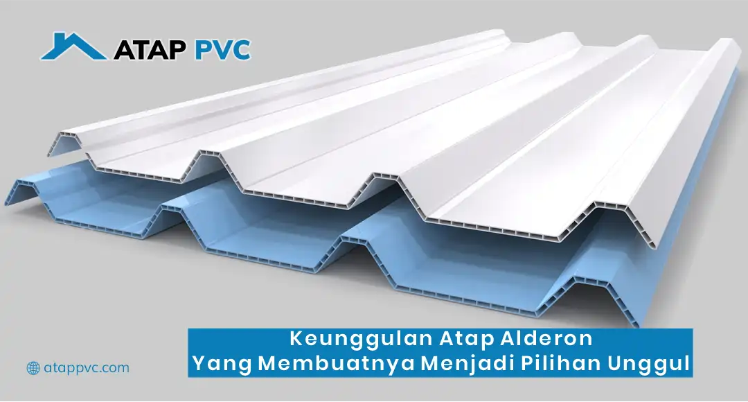 Keunggulan Atap Alderon yang Membuatnya Menjadi Pilihan Unggul