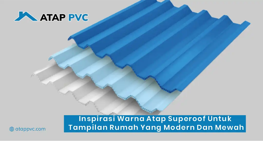 Inspirasi Warna Atap Maspion Superoof untuk Tampilan Rumah yang Modern dan Mewah