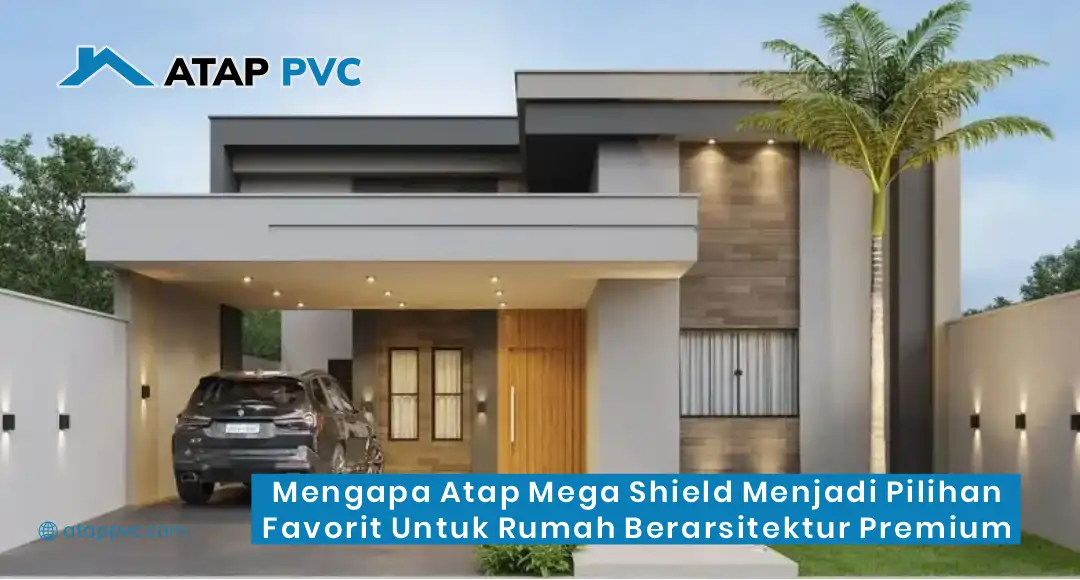 Mengapa Atap Mega Shield Menjadi Pilihan Favorit untuk Rumah Berarsitektur Premium