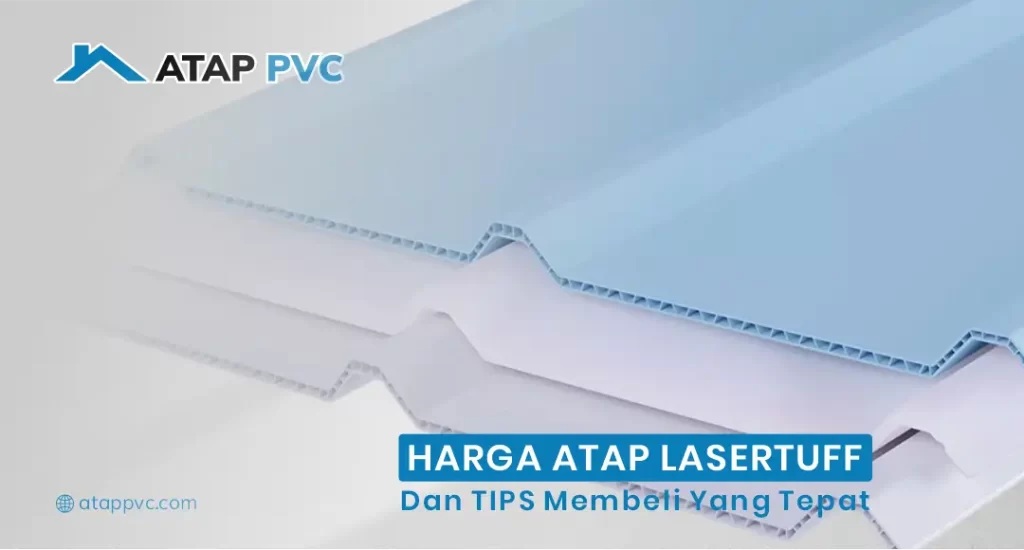 Harga Atap Lasertuff dan Tips Membeli yang Tepat