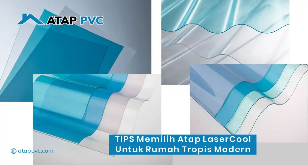 Tips Memilih Atap LaserCool untuk Rumah Tropis Modern