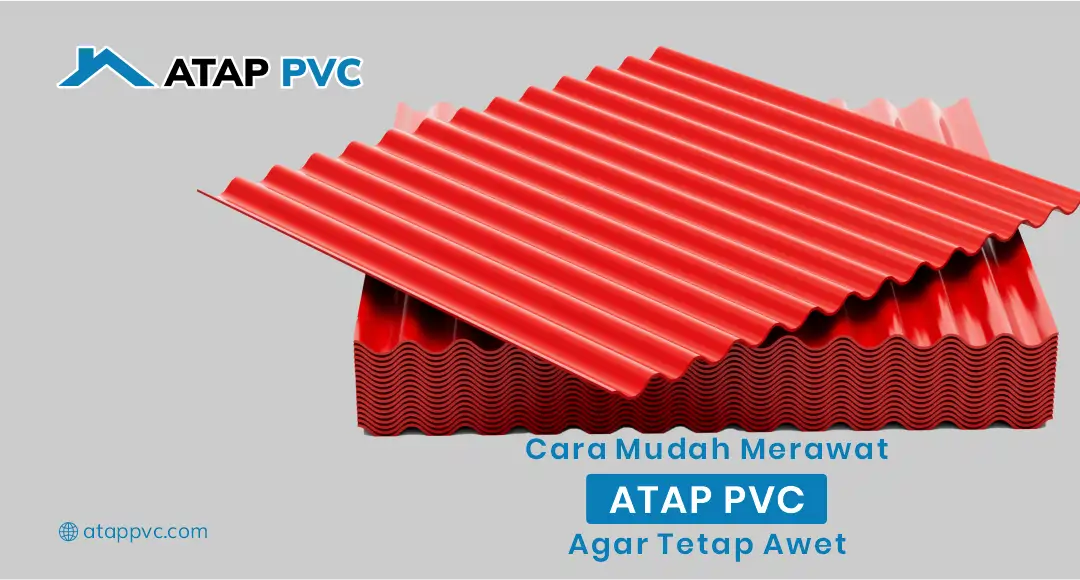 You are currently viewing Cara Mudah Merawat Atap PVC Agar Tetap Awet