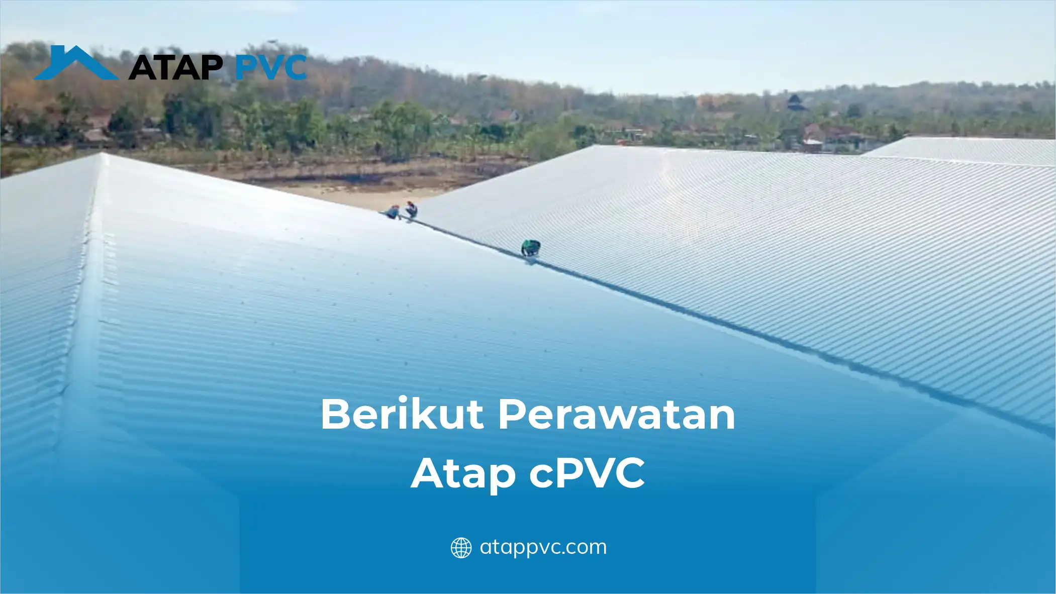 Berikut Perawatan Atap CPVC