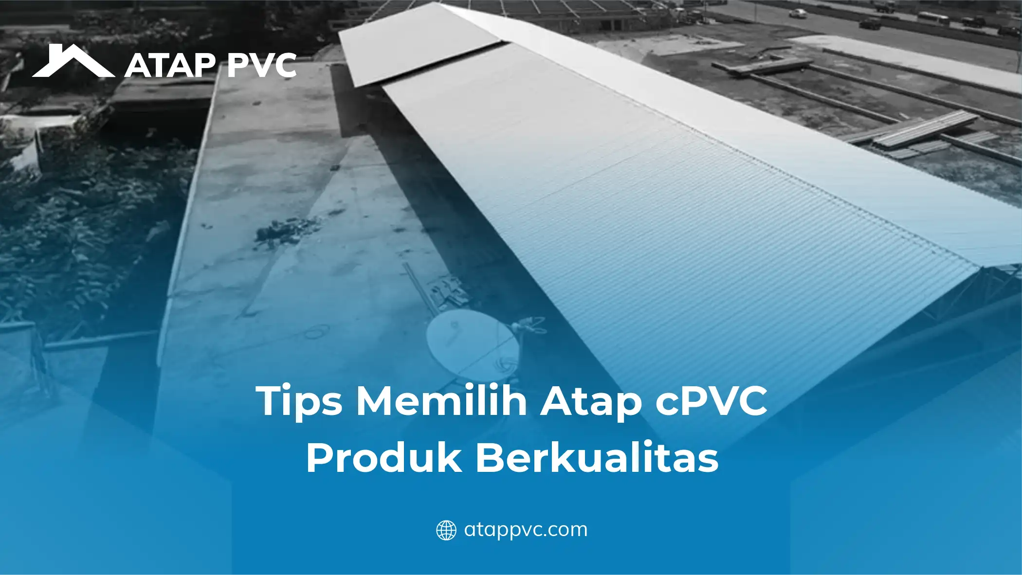 Tips Memilih Atap CPVC Produk Berkualitas