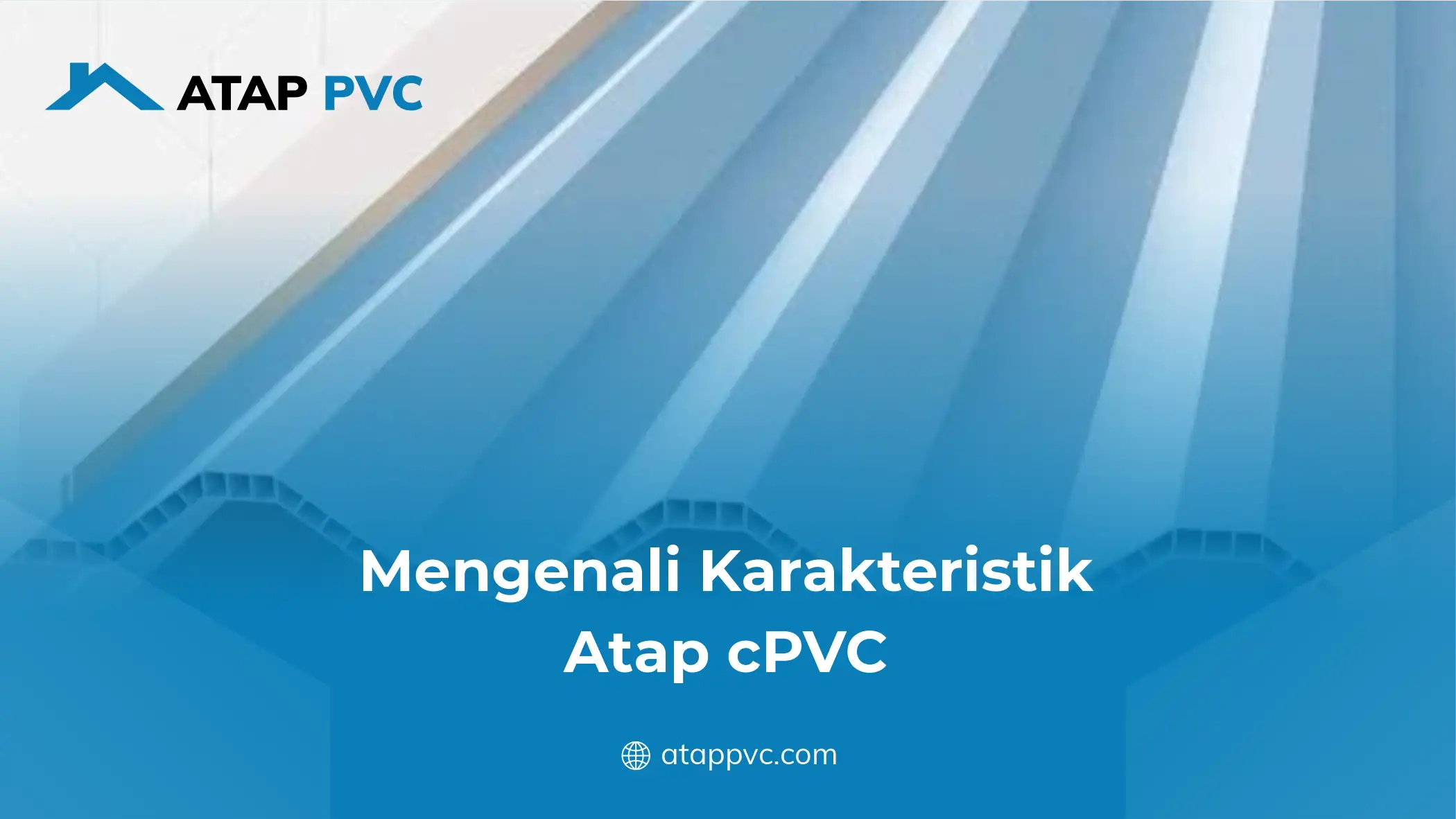 Mengenali Karakteristik Atap CPVC