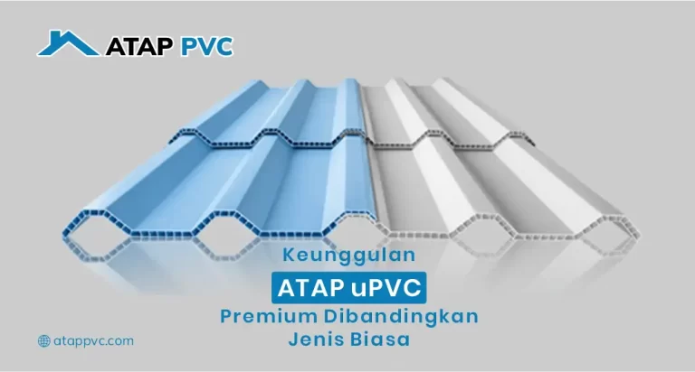 Keunggulan Atap uPVC Premium Dibandingkan Jenis Biasa