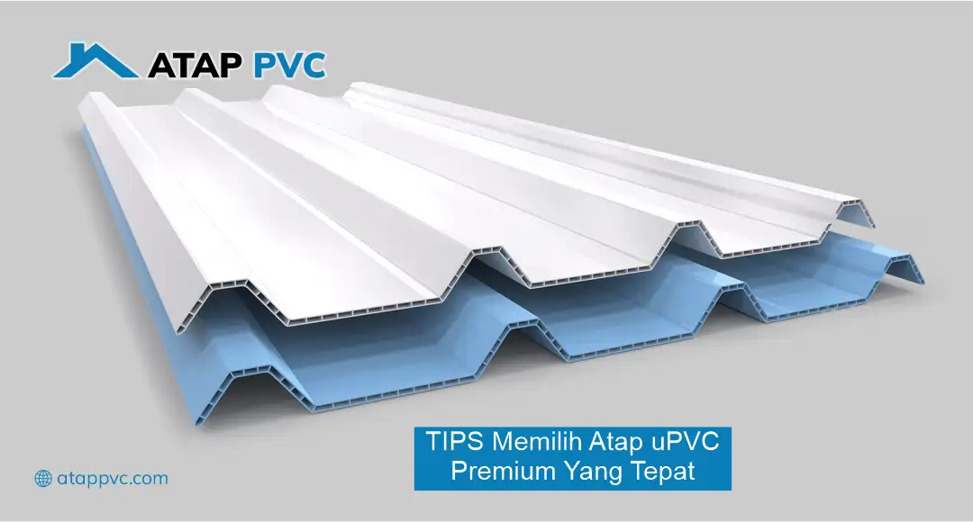 Tips Memilih Atap uPVC Premium yang Tepat