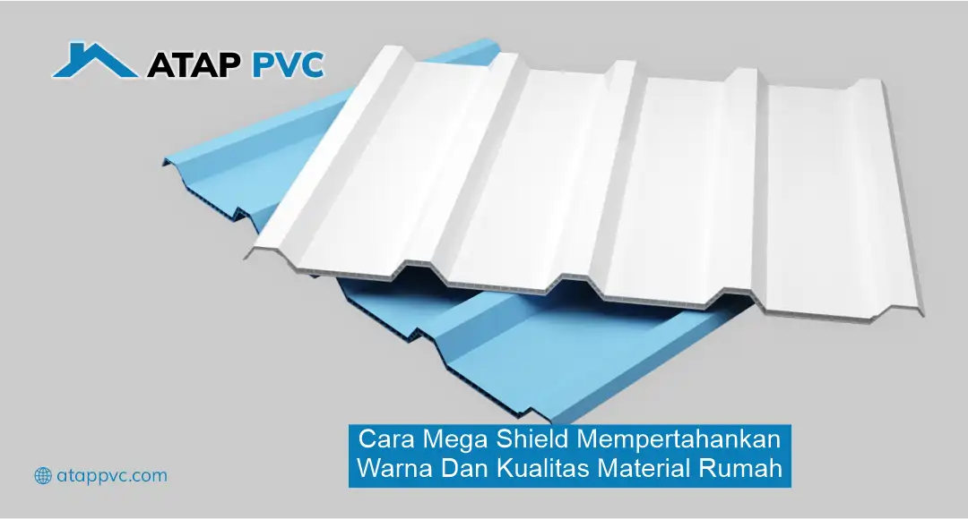 Cara Mega Shield Mempertahankan Warna dan Kualitas Material Rumah