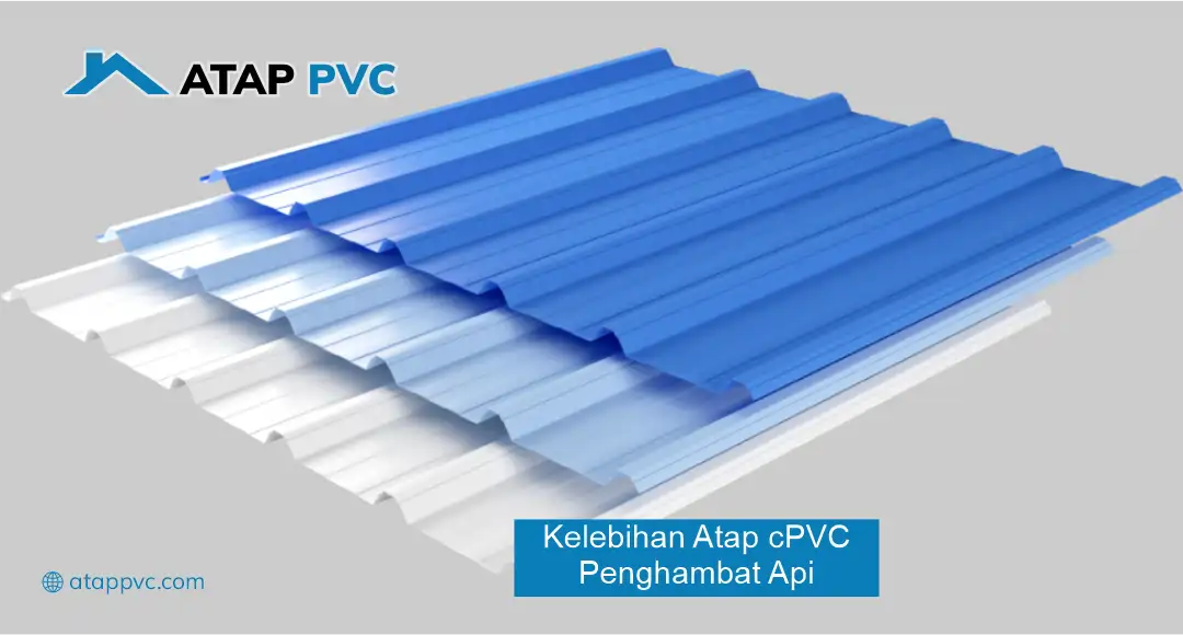 Kelebihan Atap cPVC Penghambat Api