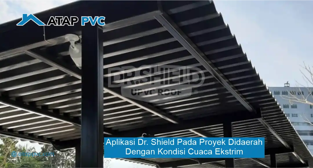 Aplikasi DR.SHIELD pada Proyek di Daerah dengan Kondisi Cuaca Ekstrim