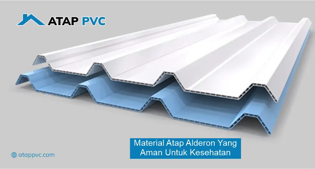 Material Atap Alderon yang Aman untuk Kesehatan