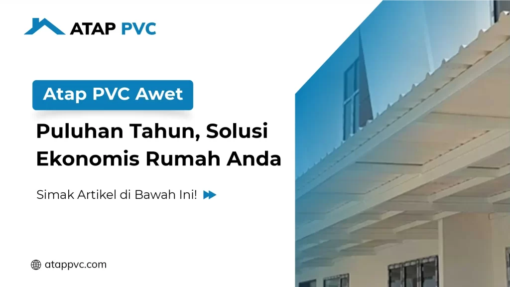 Atap PVC Awet Puluhan Tahun, Solusi Ekonomis Rumah Anda