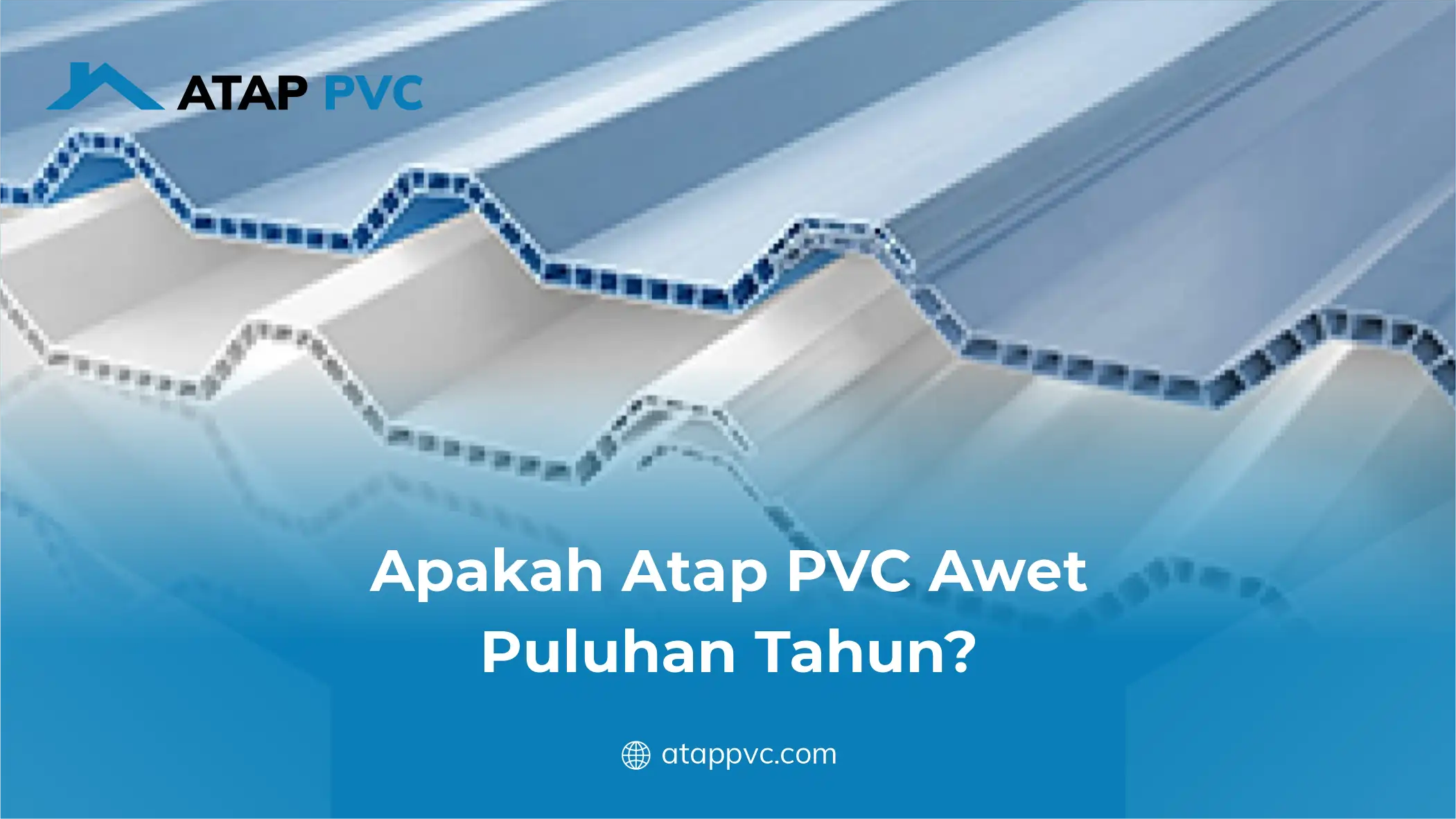 Apakah Atap PVC Awet Puluhan Tahun ?