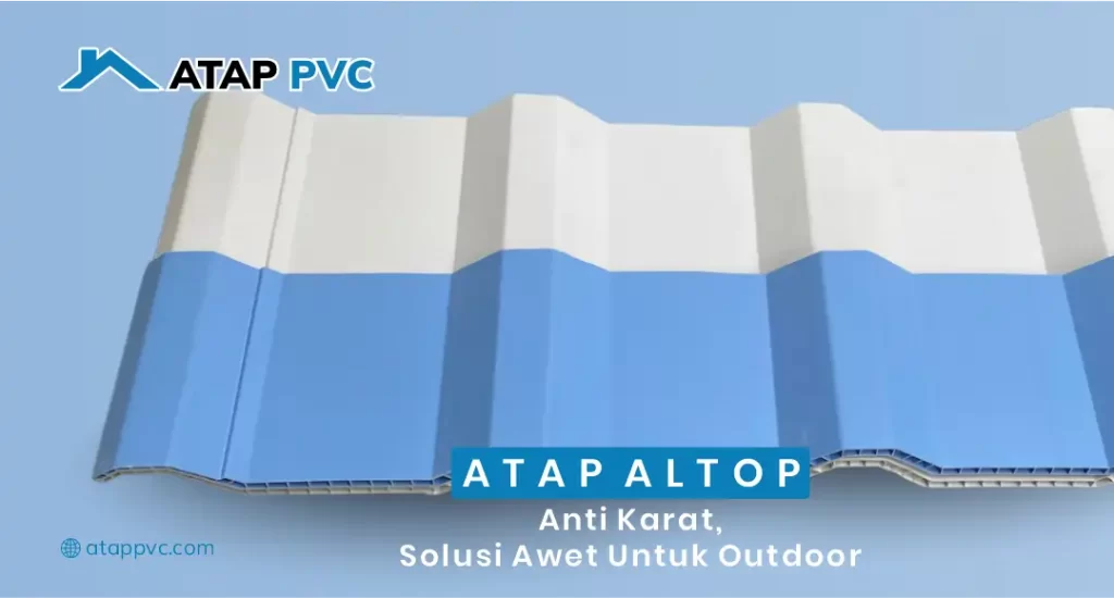 Atap Altop Anti Karat, Solusi Awet untuk Outdoor