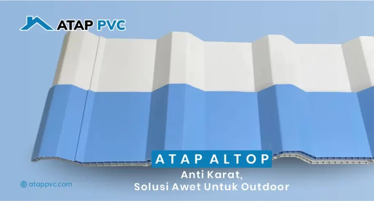 Atap Altop Anti Karat, Solusi Awet untuk Outdoor