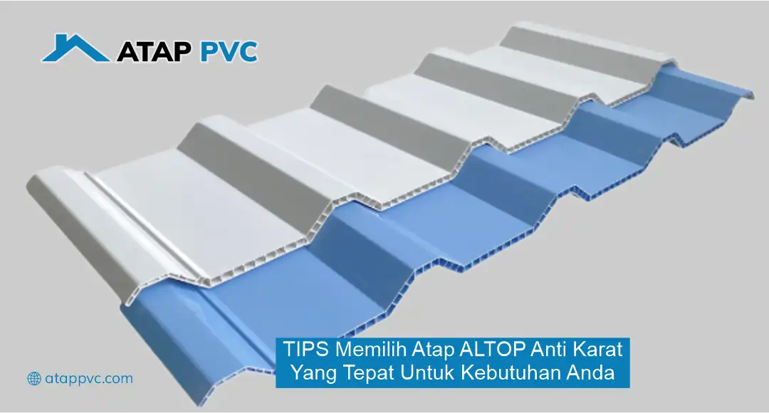 Tips Memilih Atap Altop Anti Karat yang Tepat untuk Kebutuhan Anda