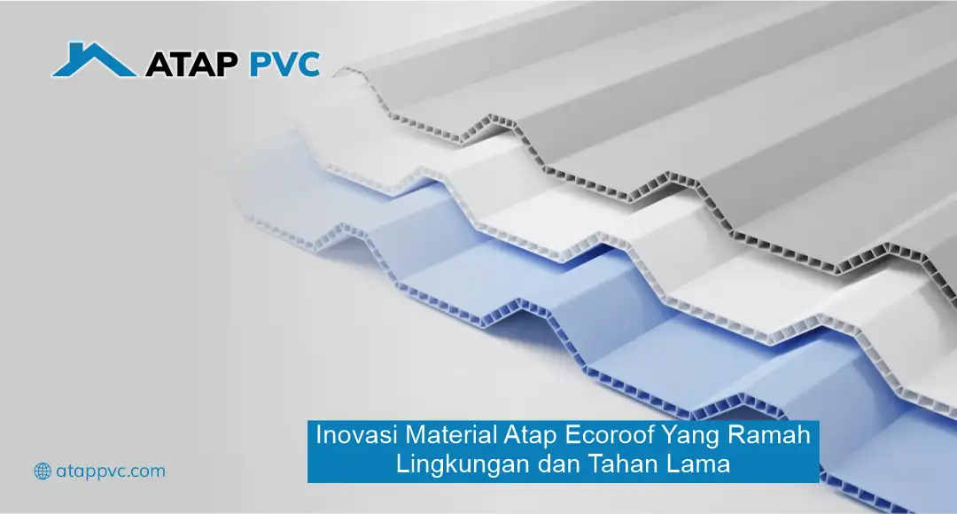 Inovasi Material Atap Ecoroof yang Ramah Lingkungan dan Tahan Lama