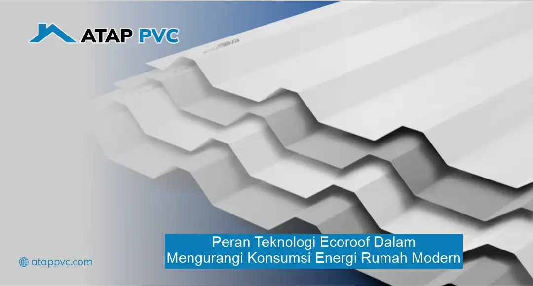 Peran Teknologi Ecoroof dalam Mengurangi Konsumsi Energi Rumah Modern