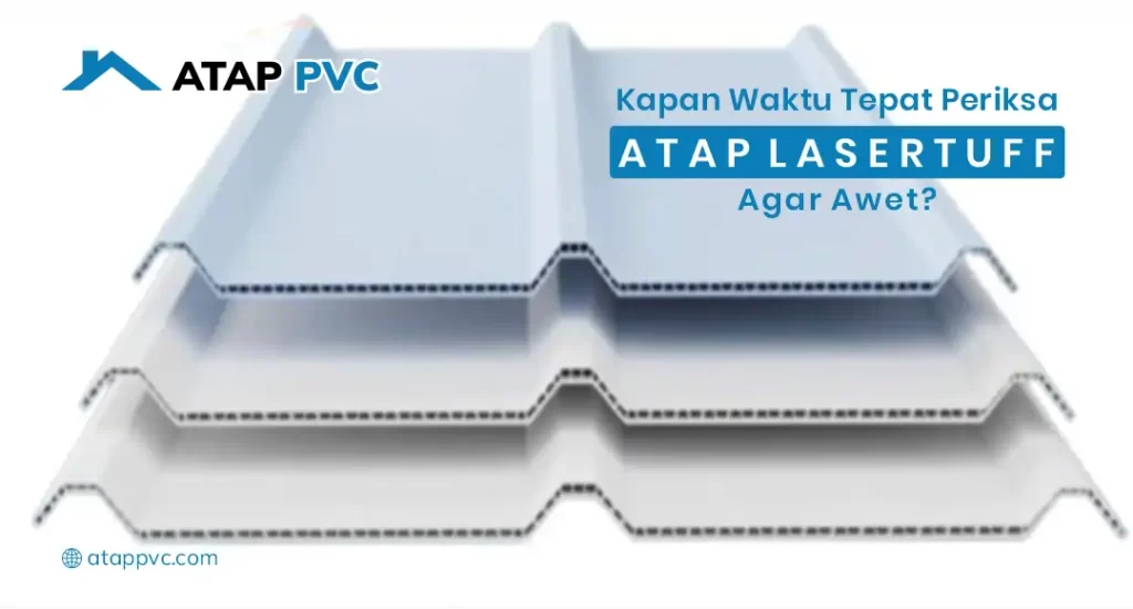 Kapan Waktu Tepat Periksa Atap Lasertuff Agar Awet?