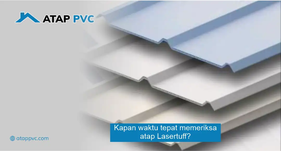 Kapan Waktu Tepat Memeriksa Atap Lasertuff?