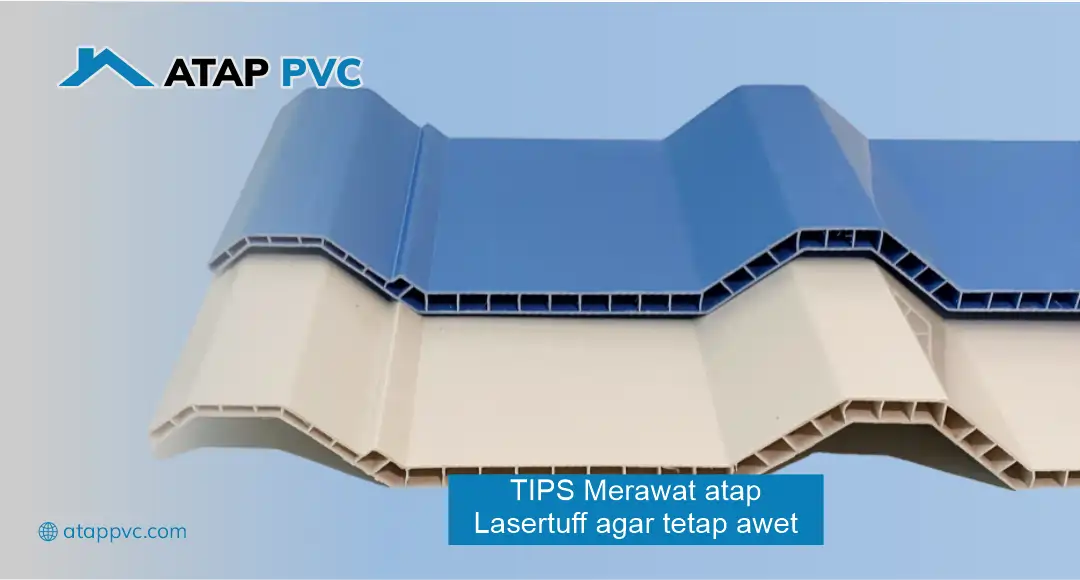 Tips Merawat Atap Lasertuff Agar Tetap Awet