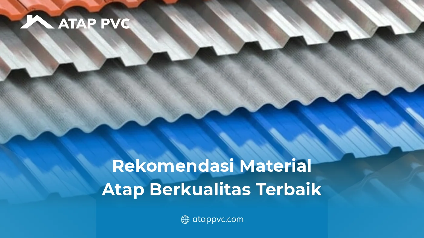 Rekomendasi Material Atap Berkualitas Terbaik