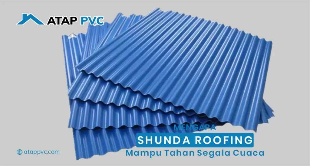 Mengapa Shunda Roofing Mampu Tahan Segala Cuaca?