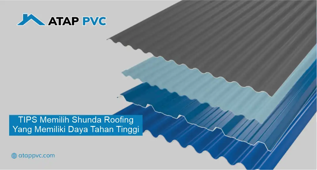 Tips Memilih Shunda Roofing yang Memiliki Daya Tahan Tinggi