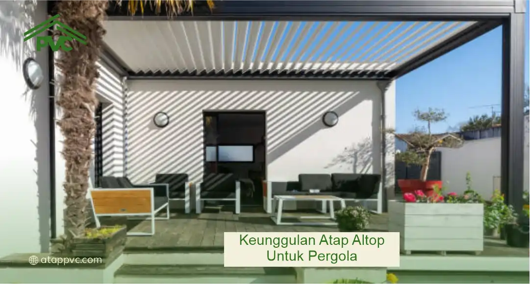 Keunggulan Atap Altop untuk Pergola