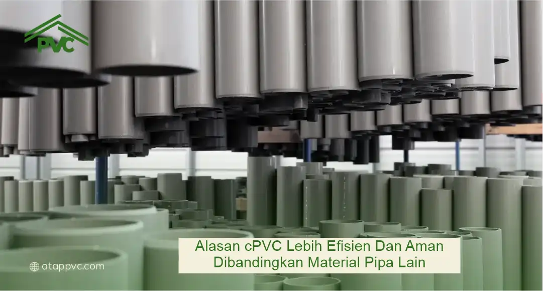 Alasan cPVC Lebih Efisien dan Aman Dibanding Material Pipa Lain