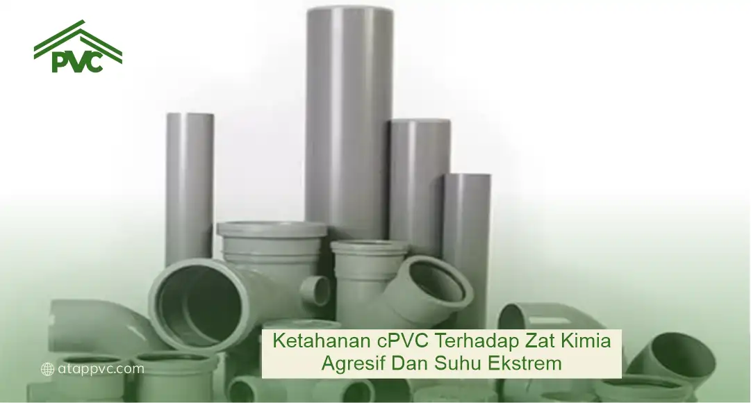 Ketahanan cPVC terhadap Zat Kimia Agresif dan Suhu Ekstrem