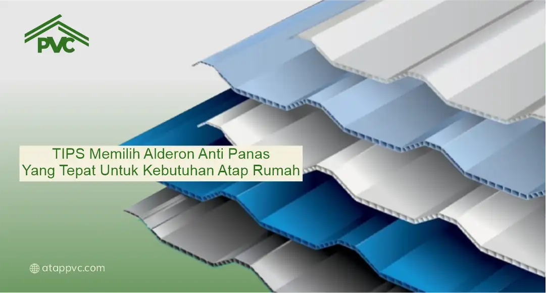 Tips Memilih Alderon Anti Panas yang Tepat untuk Kebutuhan Atap Rumah