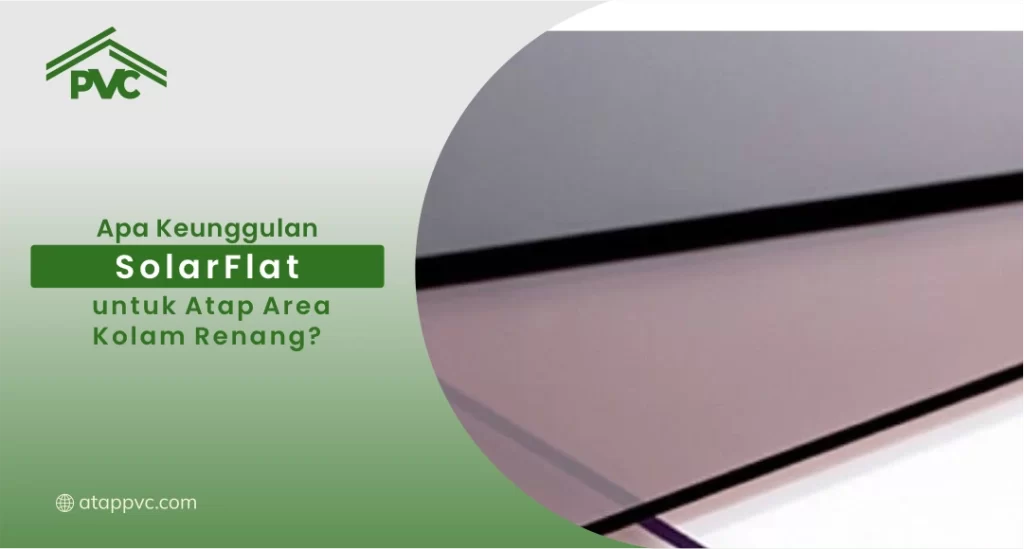 Apa Keunggulan SolarFlat untuk Atap Area Kolam Renang?