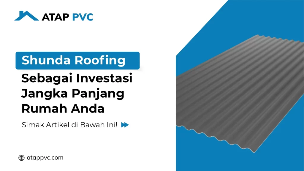 Shunda Roofing Sebagai Investasi Jangka Panjang Rumah Anda