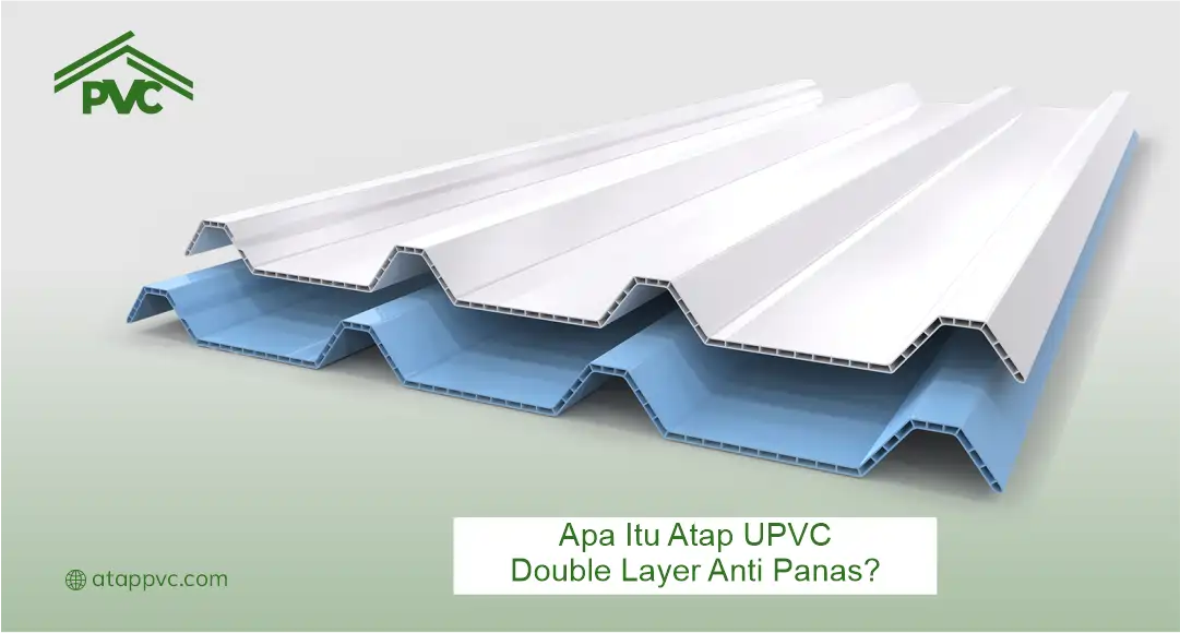 Apa Itu Atap UPVC Double Layer Anti Panas?