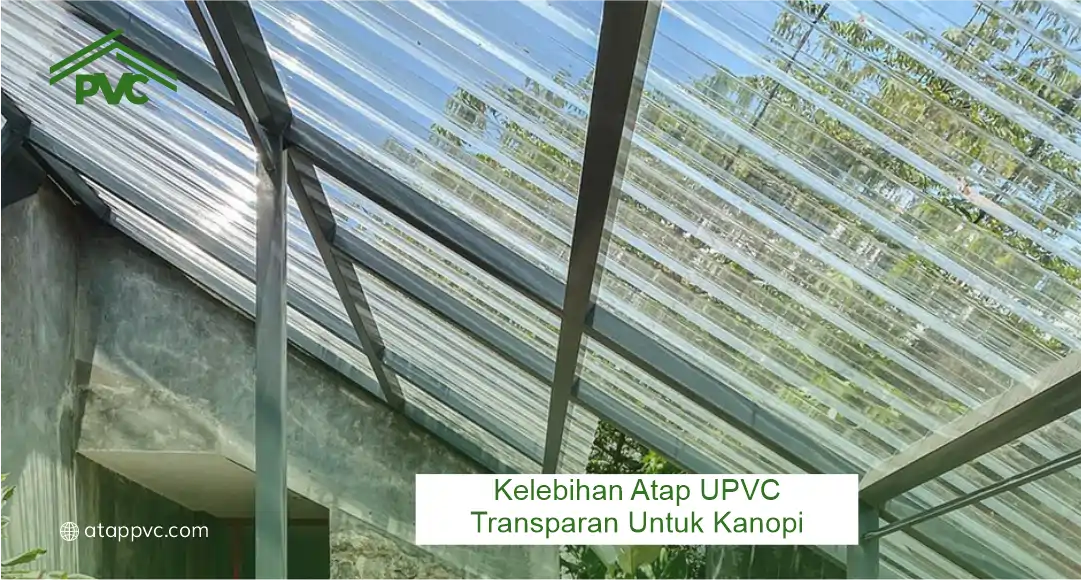 Kelebihan Atap UPVC Transparan untuk Kanopi