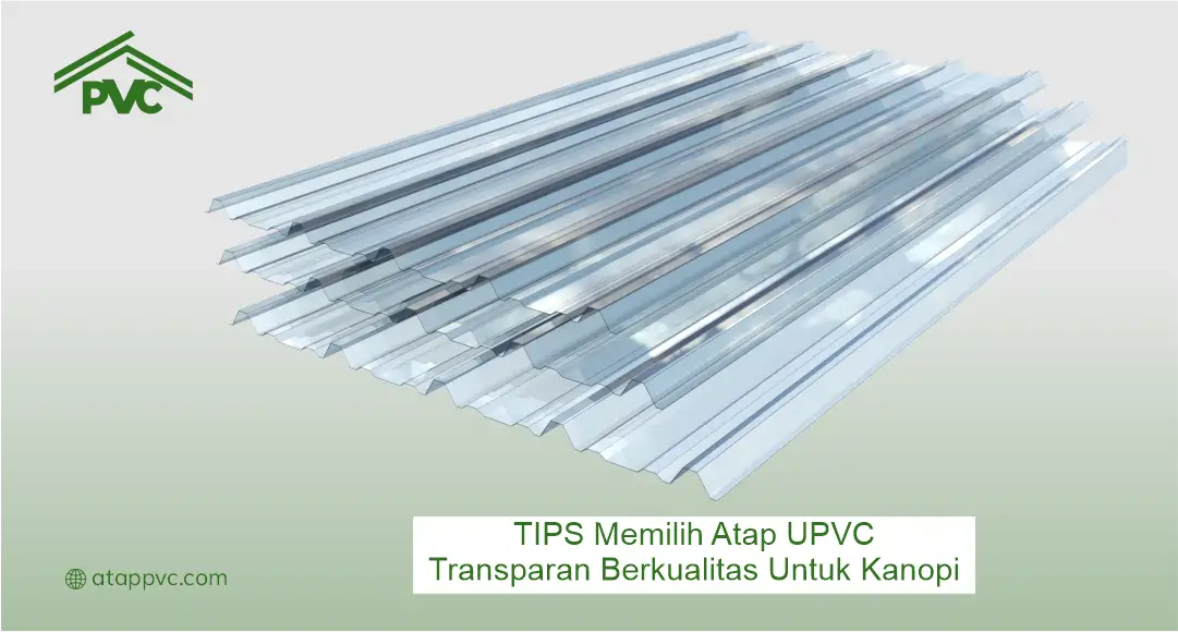 Tips Memilih Atap UPVC Transparan Bekrualitas untuk Kanopi
