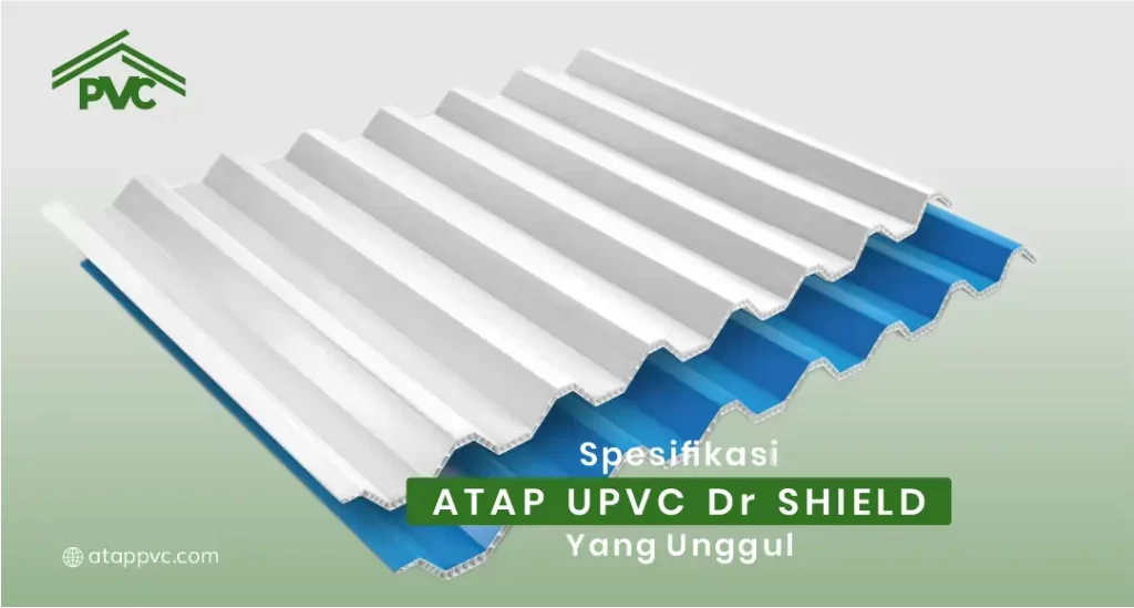 Spesifikasi Atap UPVC Dr Shield yang Unggul