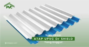 Read more about the article Spesifikasi Atap UPVC Dr Shield yang Unggul