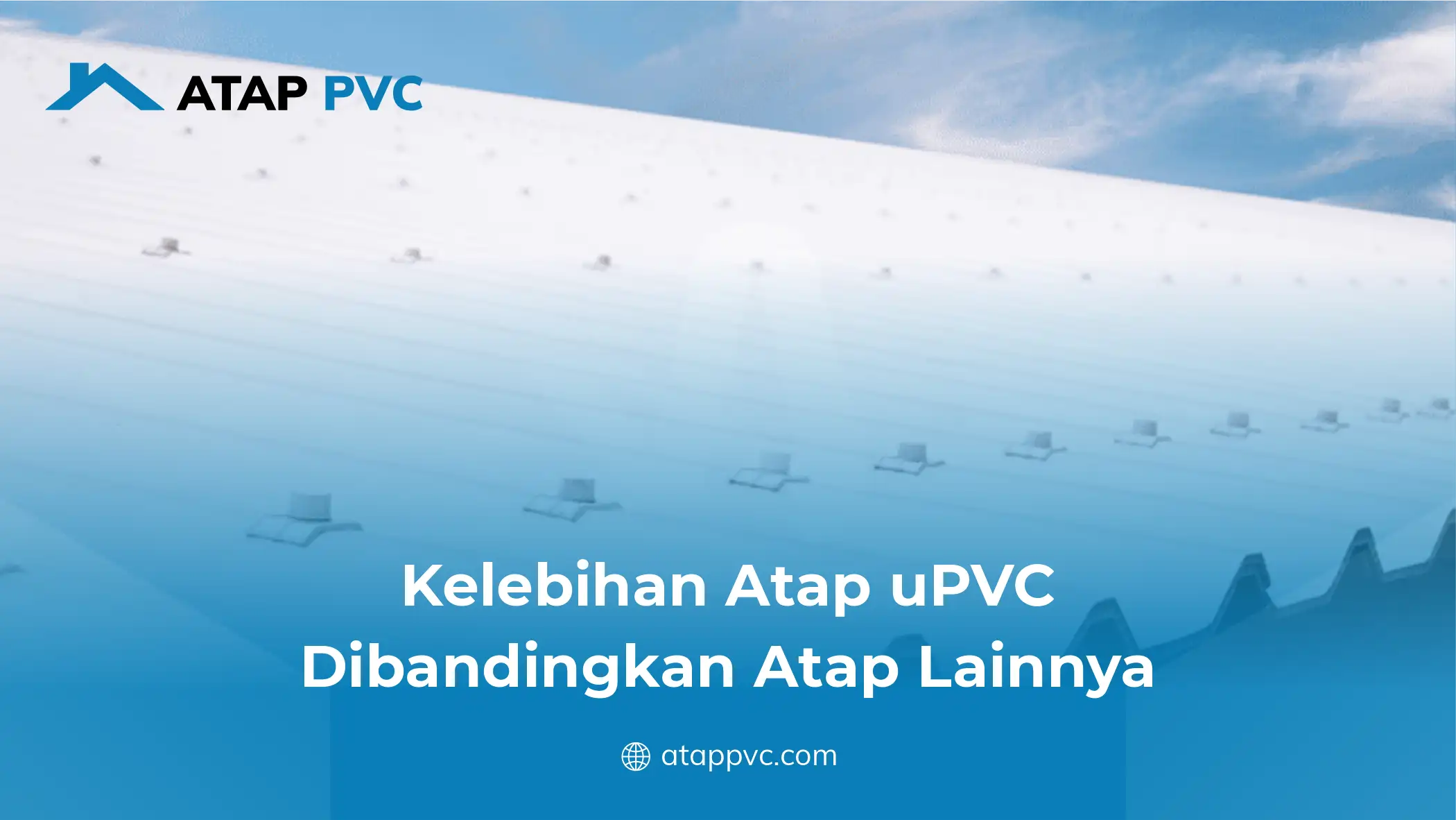 Kelebihan Atap uPVC Dibandingkan Atap Lainnya