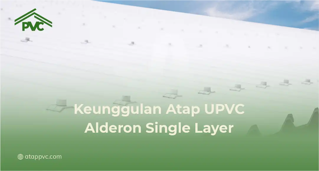 Keunggulan Atap UPVC Alderon Single Layer