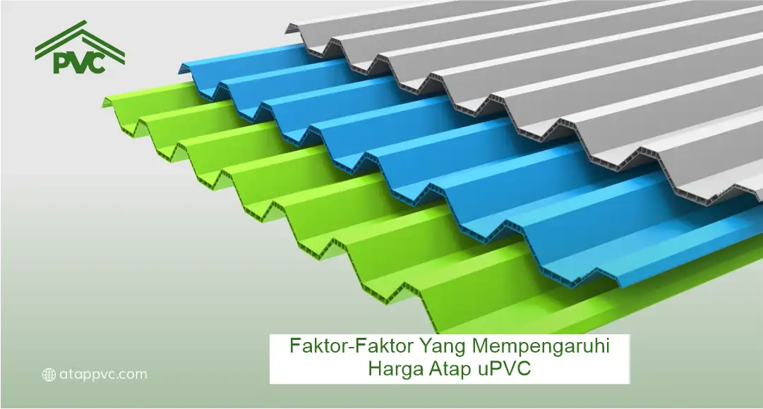 Faktor-Faktor yang Mempengaruhi Harga Atap UPVC